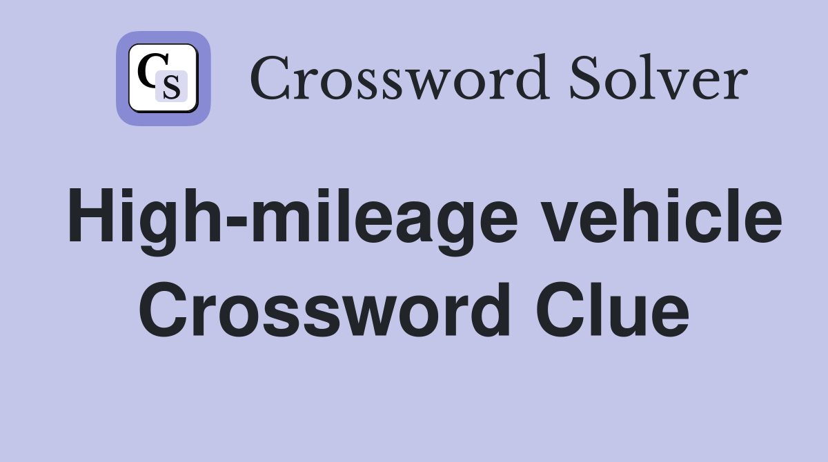 High-mileage vehicle Crossword Clue