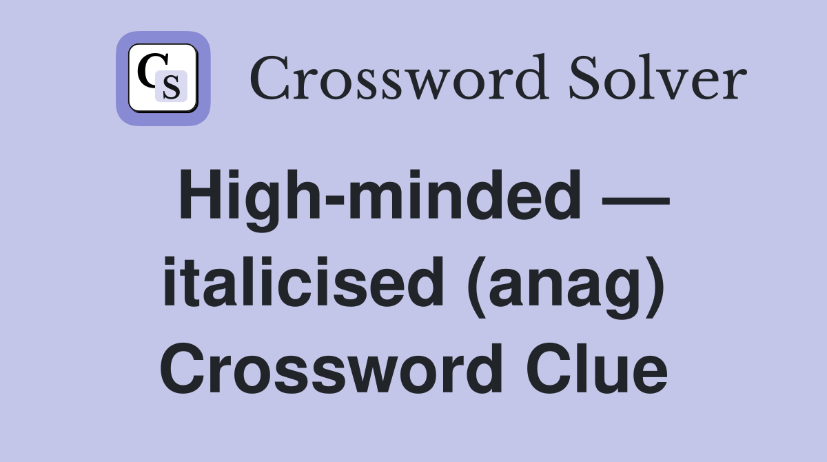 High-minded — italicised (anag) Crossword Clue