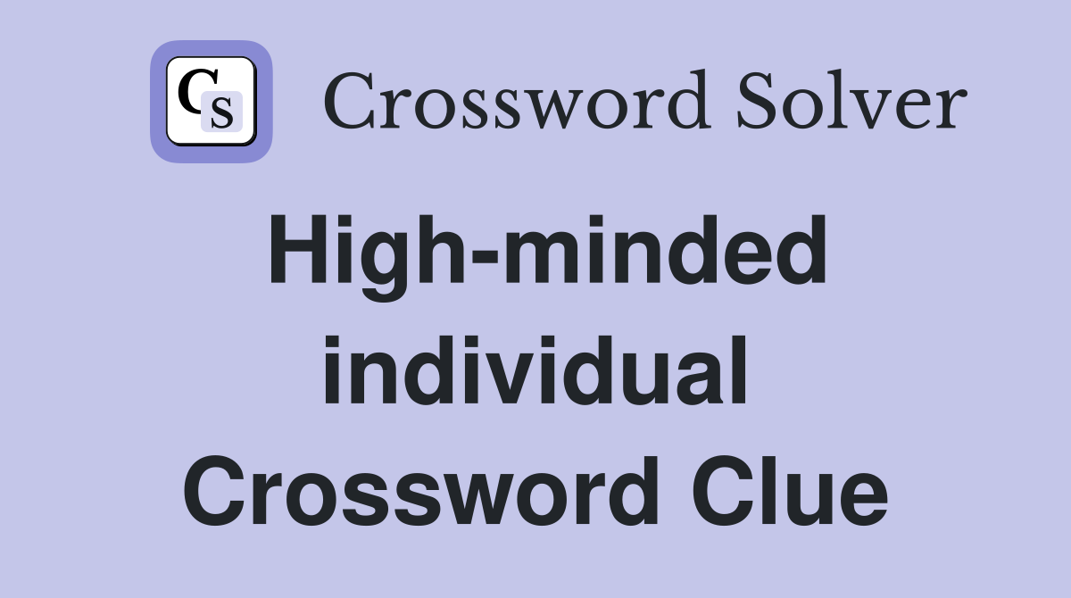 High-minded individual Crossword Clue