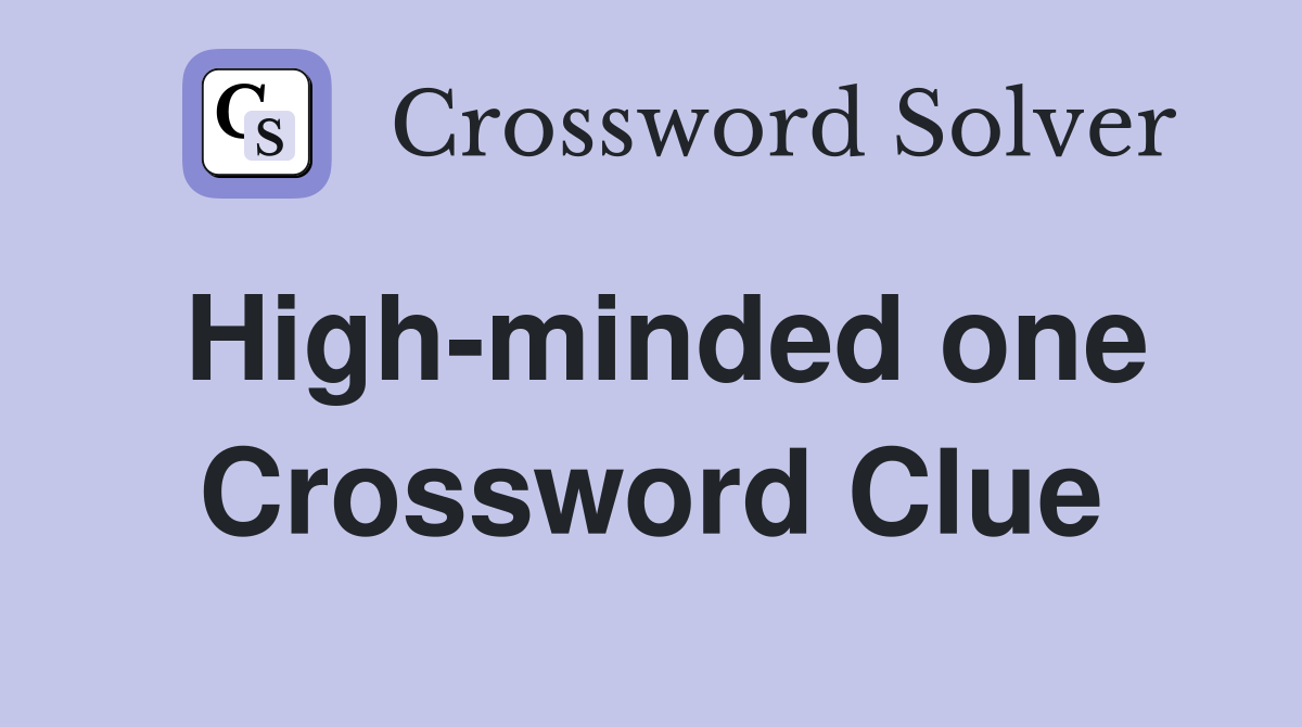 High-minded one Crossword Clue