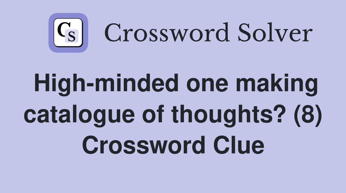 High-minded one making catalogue of thoughts? (8) Crossword Clue