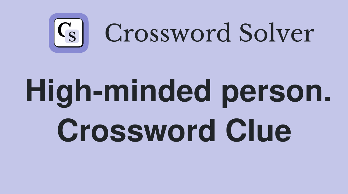 High-minded person. Crossword Clue