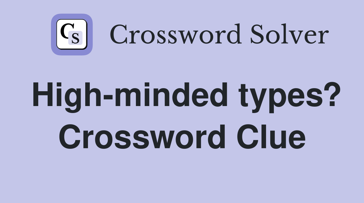 High-minded types? Crossword Clue