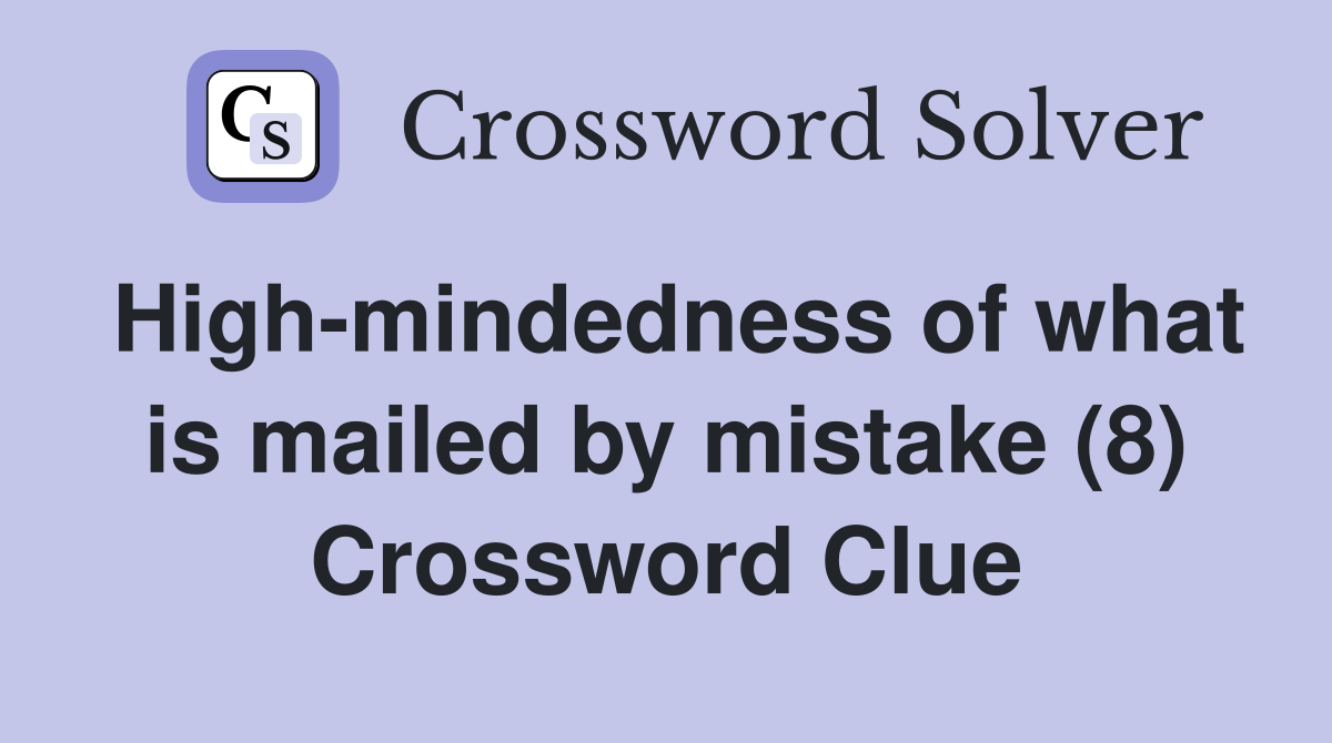 High-mindedness of what is mailed by mistake (8) Crossword Clue