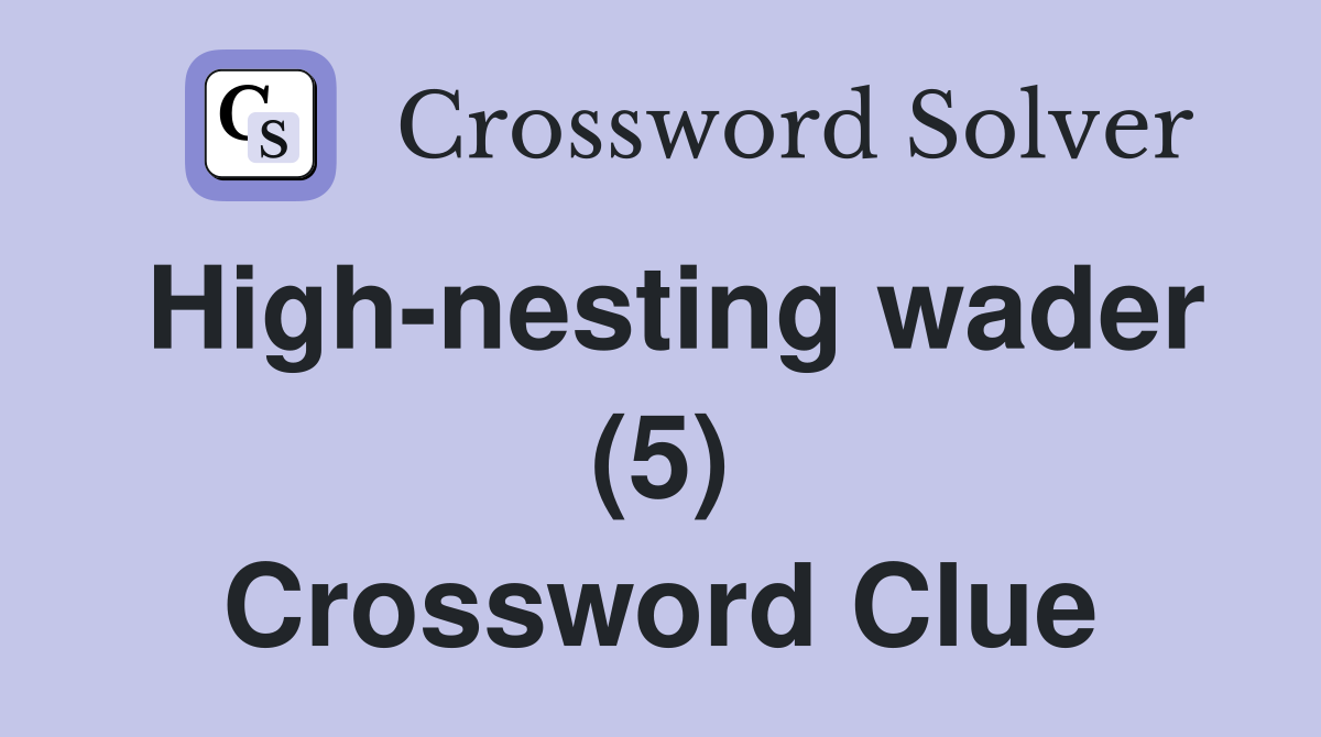 High-nesting wader (5) Crossword Clue