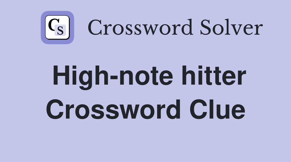 High-note hitter Crossword Clue