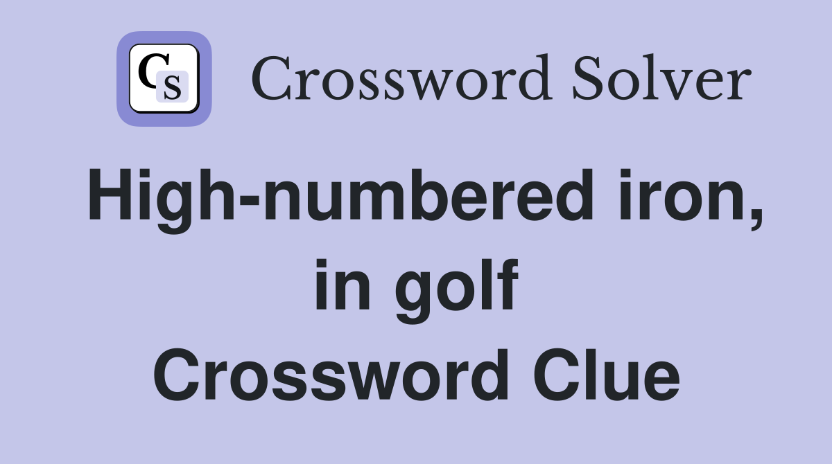 High-numbered iron, in golf Crossword Clue