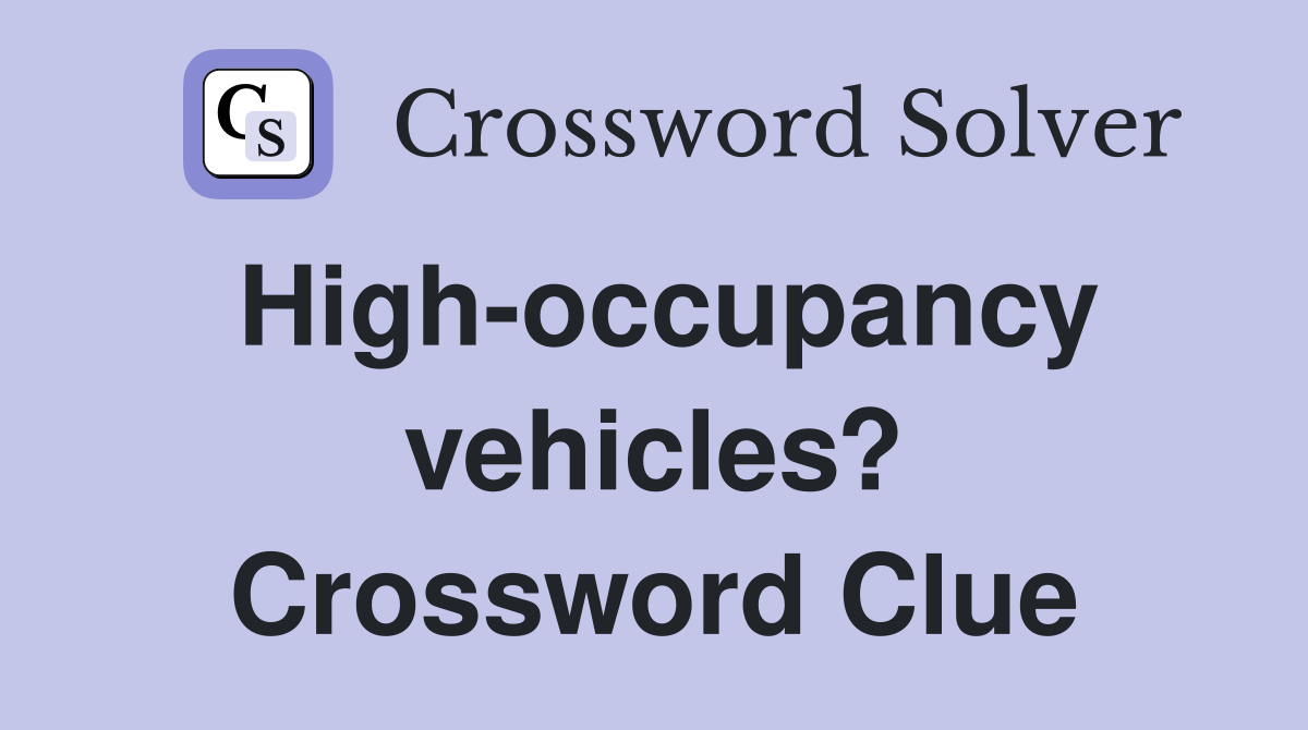 High-occupancy vehicles? Crossword Clue