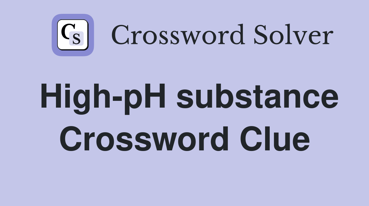 High-pH substance Crossword Clue