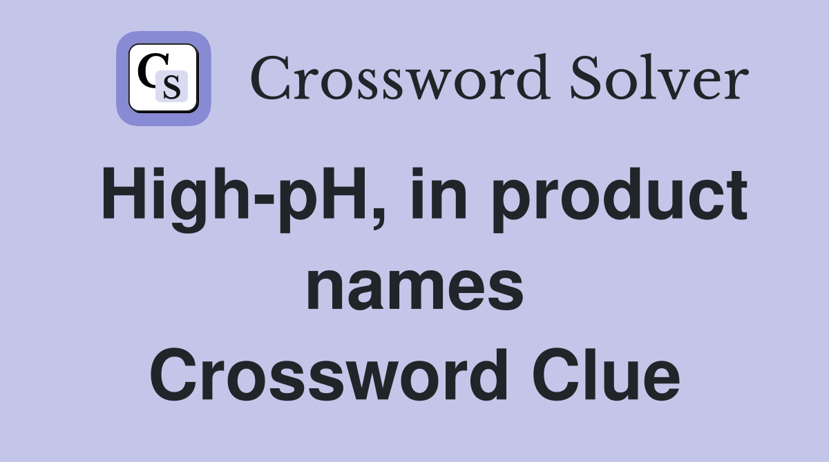 High-pH, in product names Crossword Clue