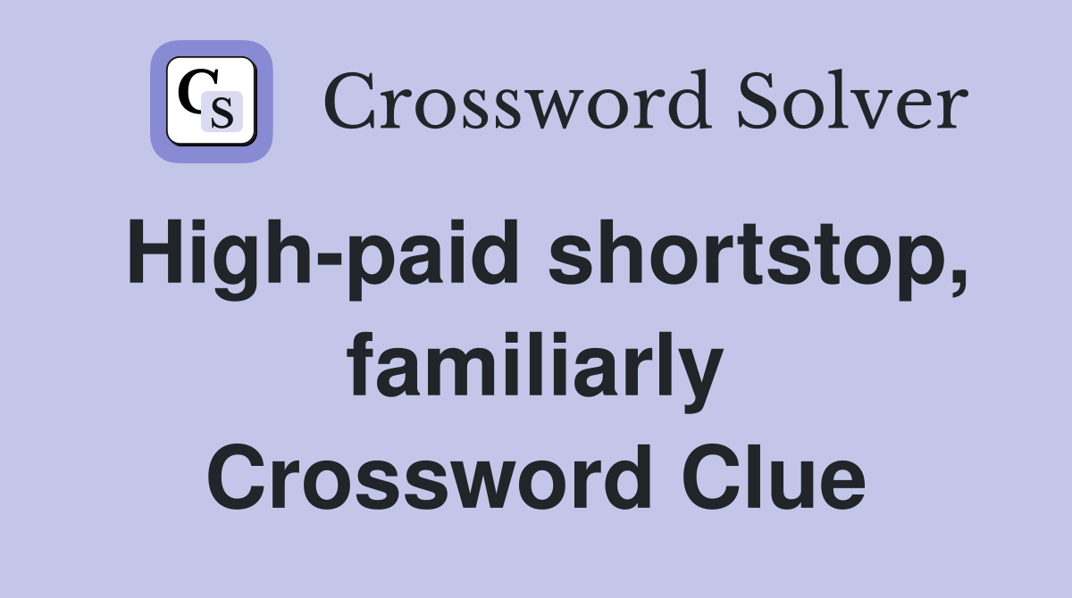High-paid shortstop, familiarly Crossword Clue