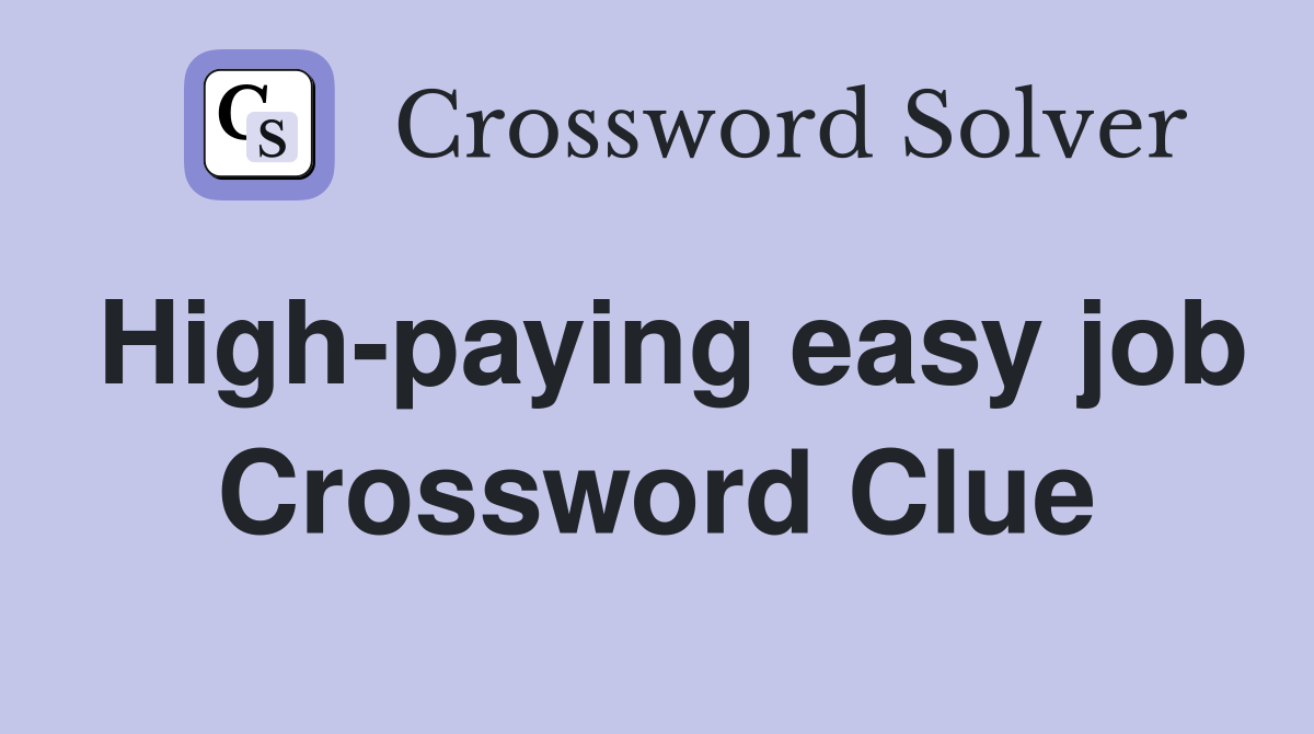 High-paying easy job Crossword Clue