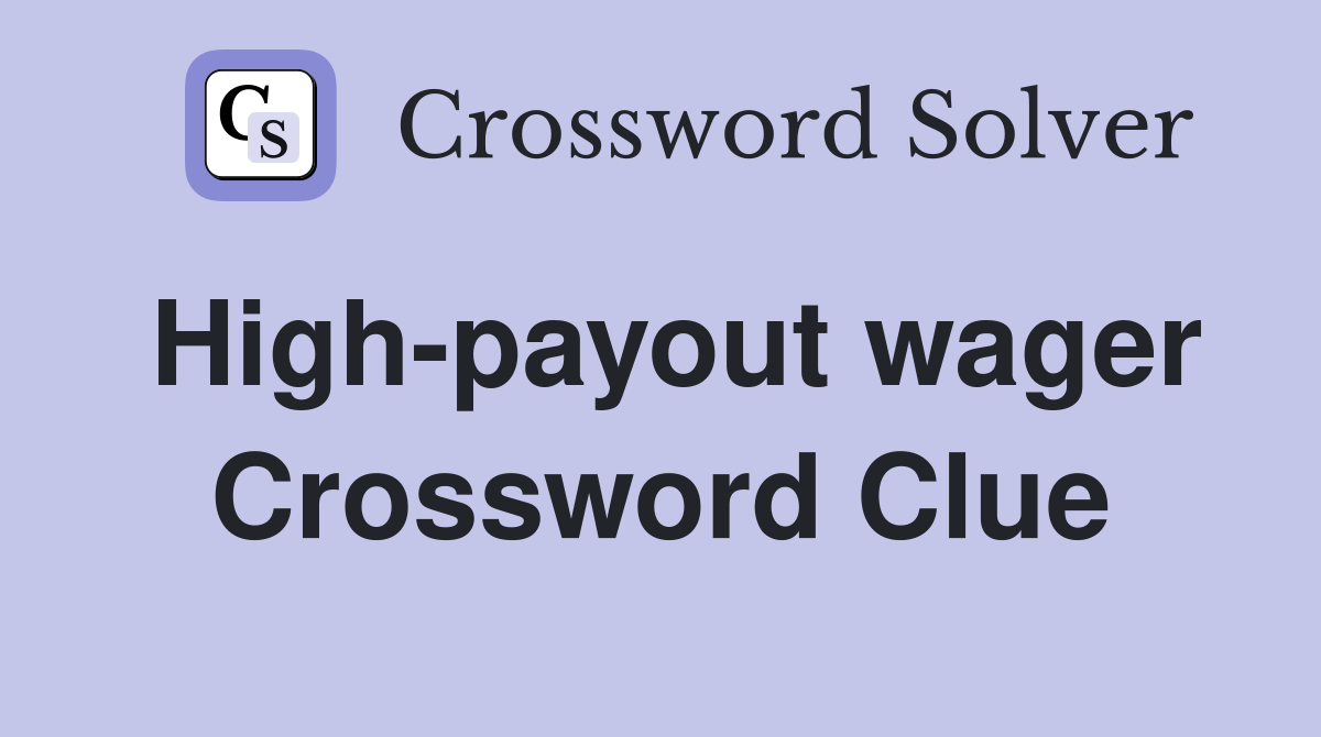 High-payout wager Crossword Clue