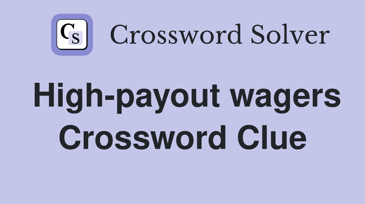 High-payout wagers Crossword Clue