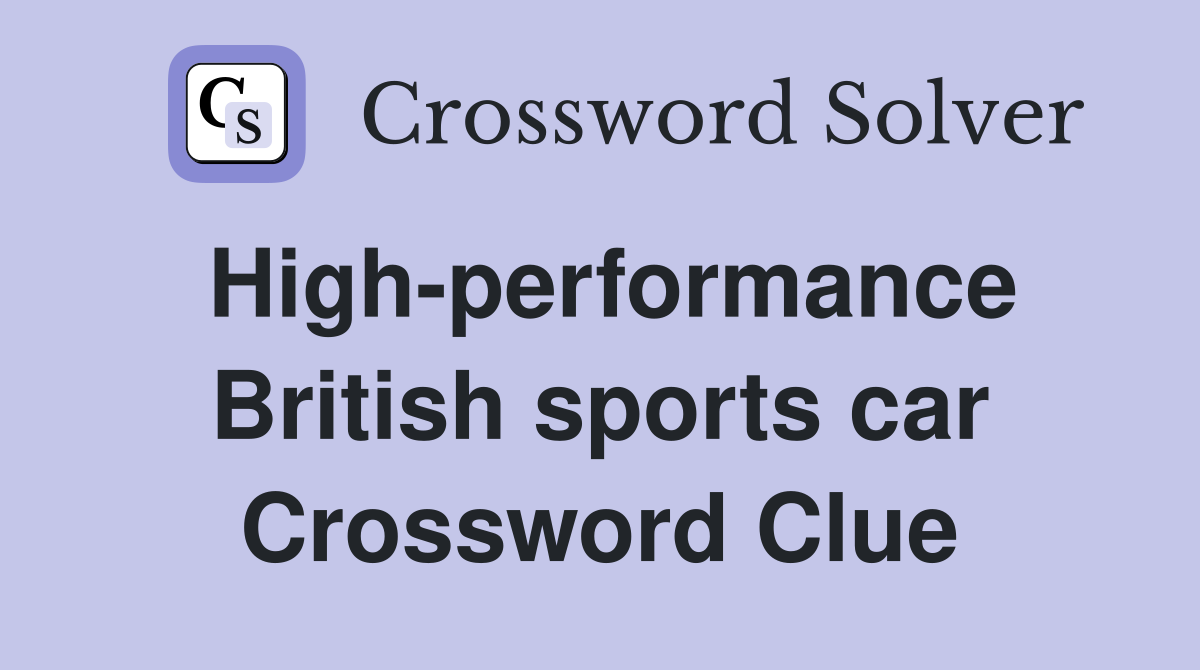 High-performance British sports car Crossword Clue