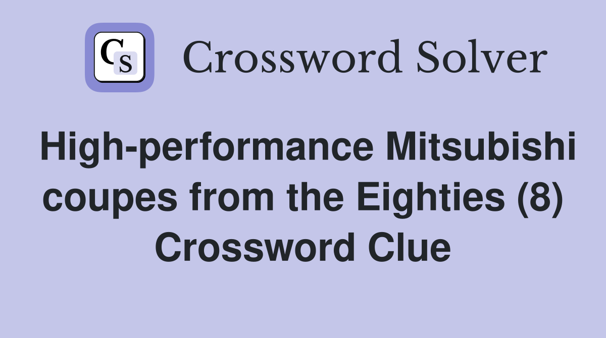 High-performance Mitsubishi coupes from the Eighties (8) Crossword Clue