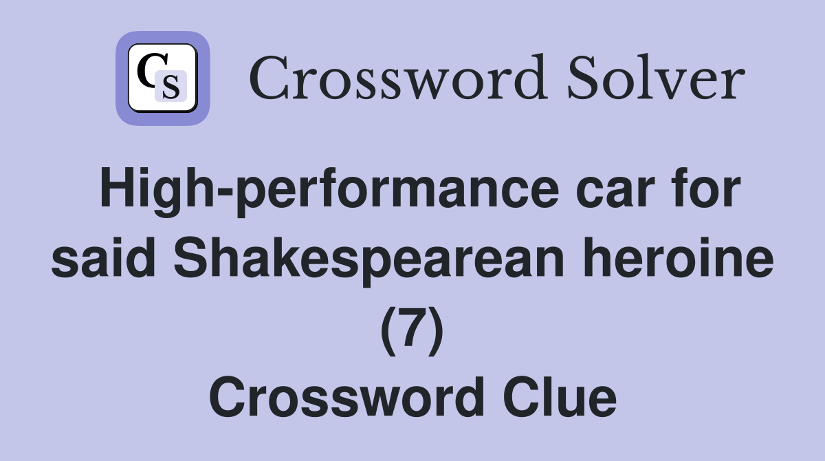 High-performance car for said Shakespearean heroine (7) Crossword Clue