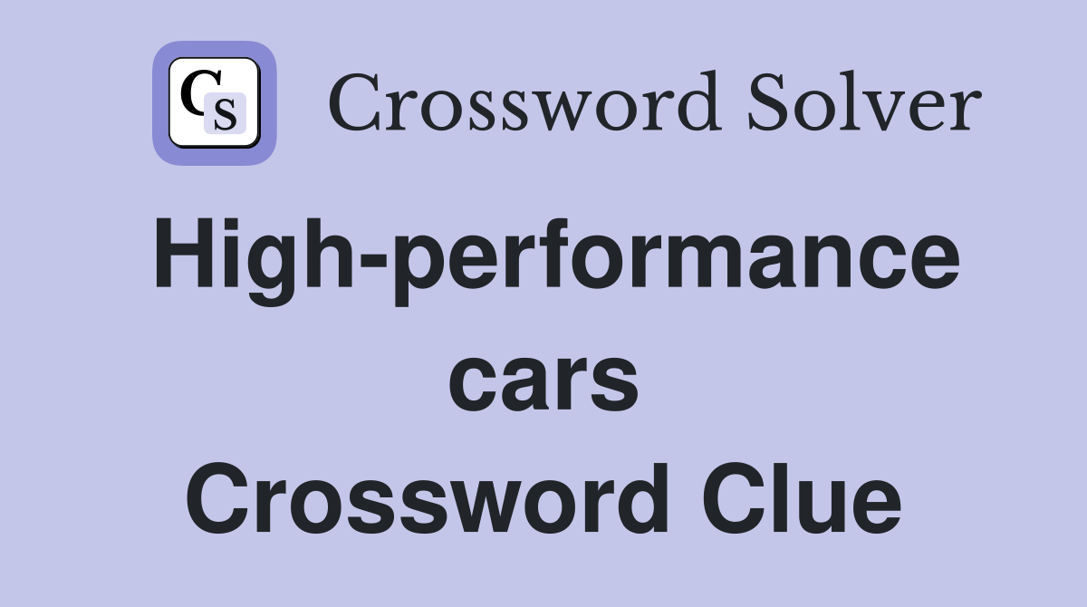 High-performance cars Crossword Clue