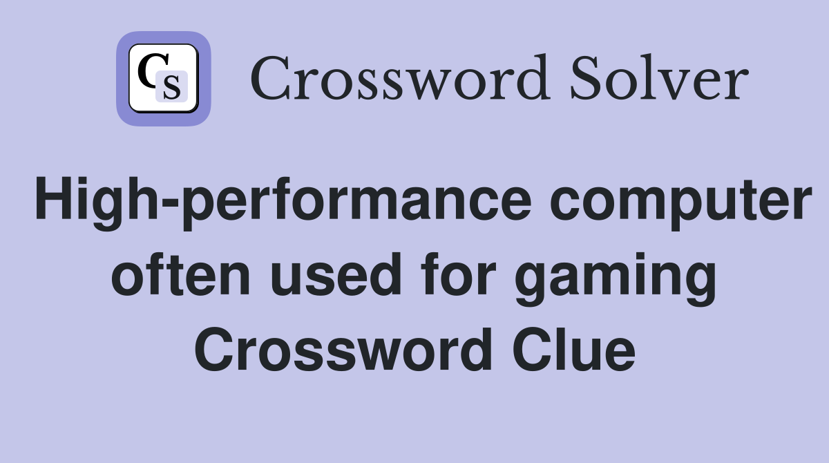 High-performance computer often used for gaming Crossword Clue