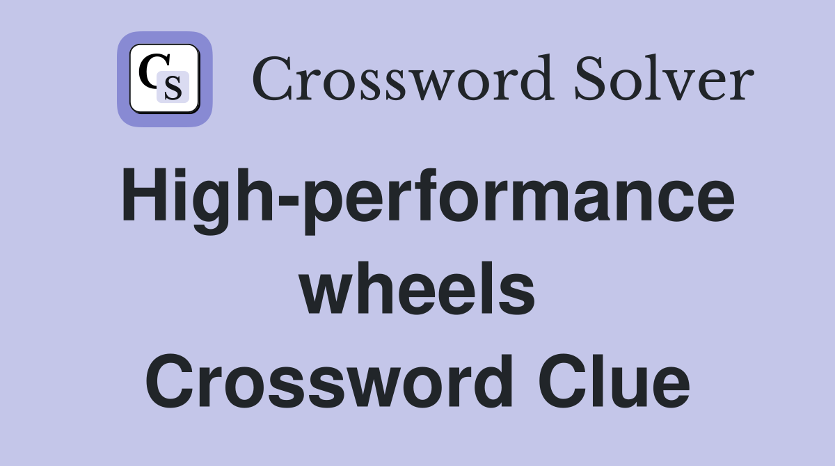 High-performance wheels Crossword Clue
