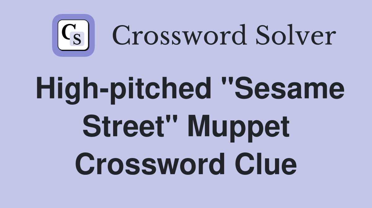 High-pitched "Sesame Street" Muppet Crossword Clue