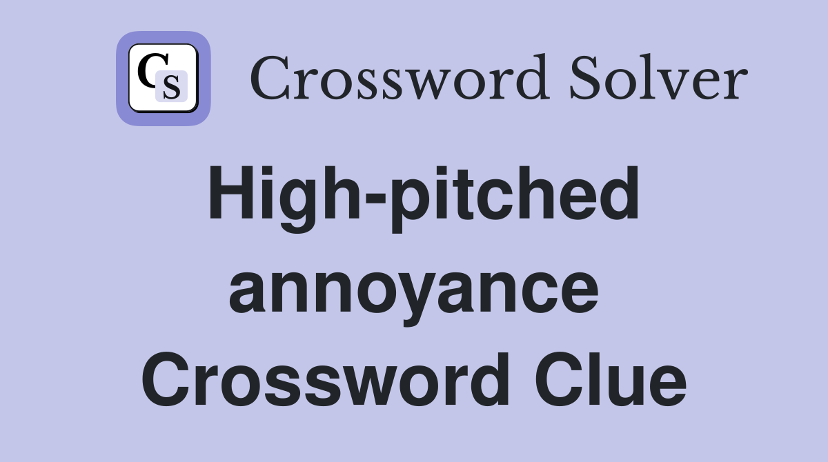 High-pitched annoyance Crossword Clue