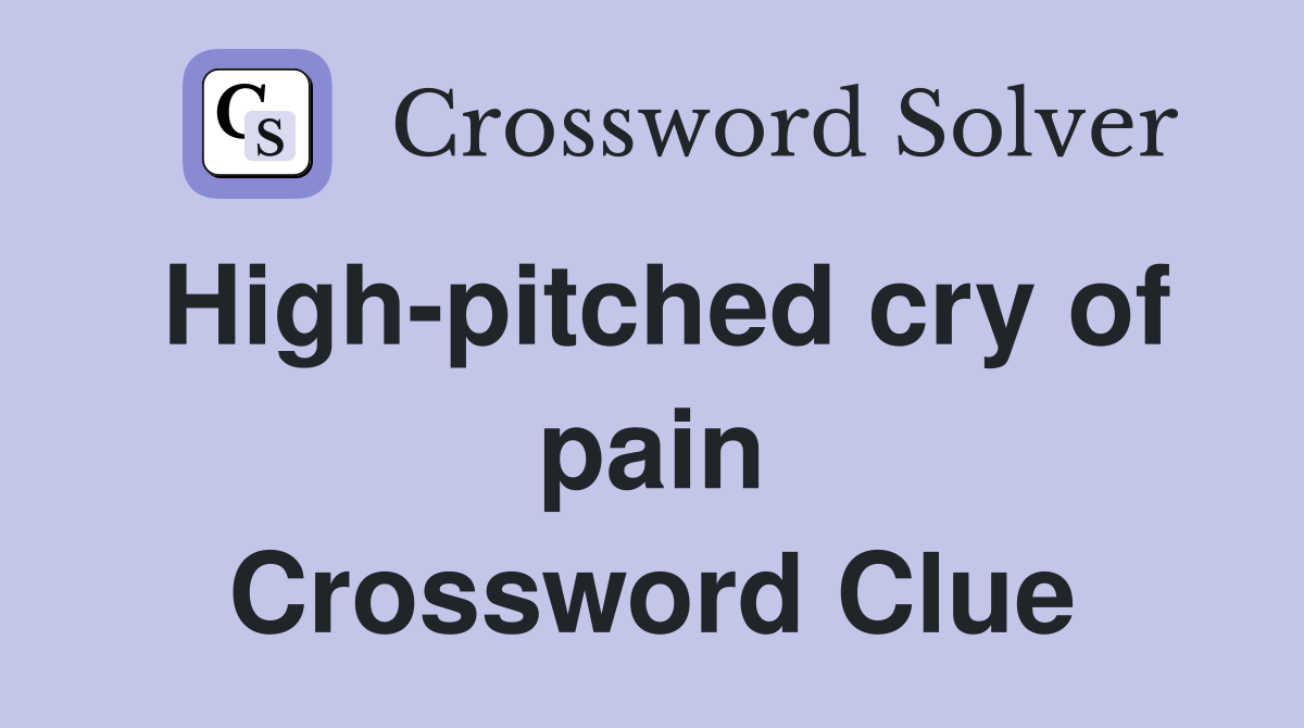 High-pitched cry of pain Crossword Clue