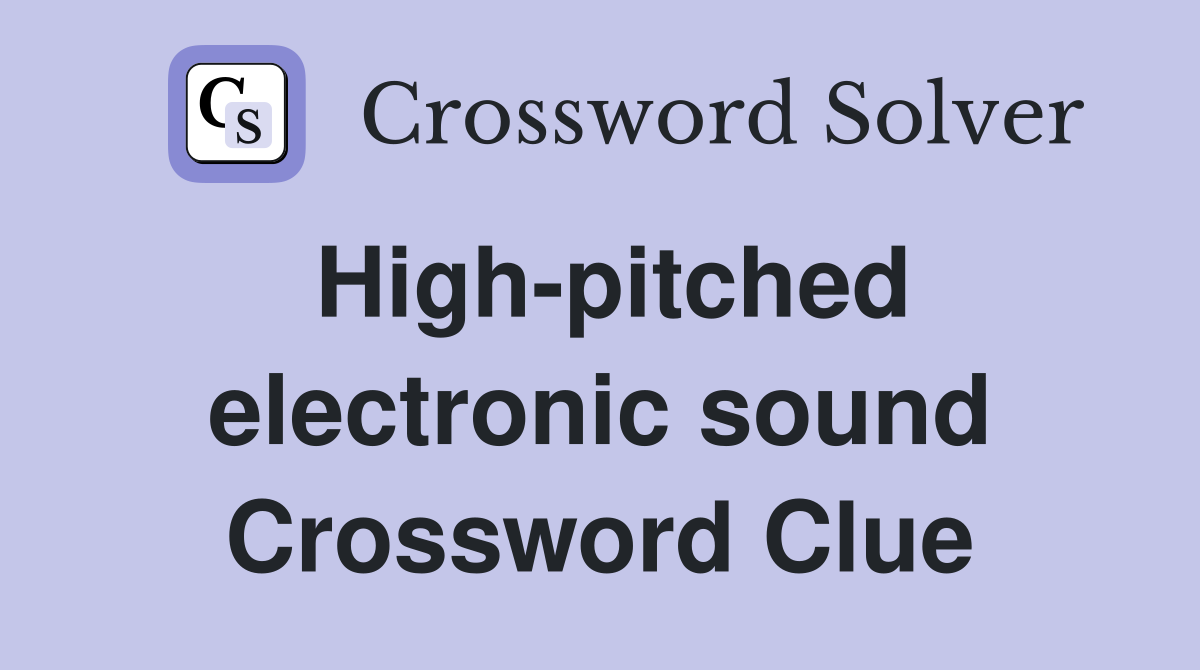 High-pitched electronic sound Crossword Clue