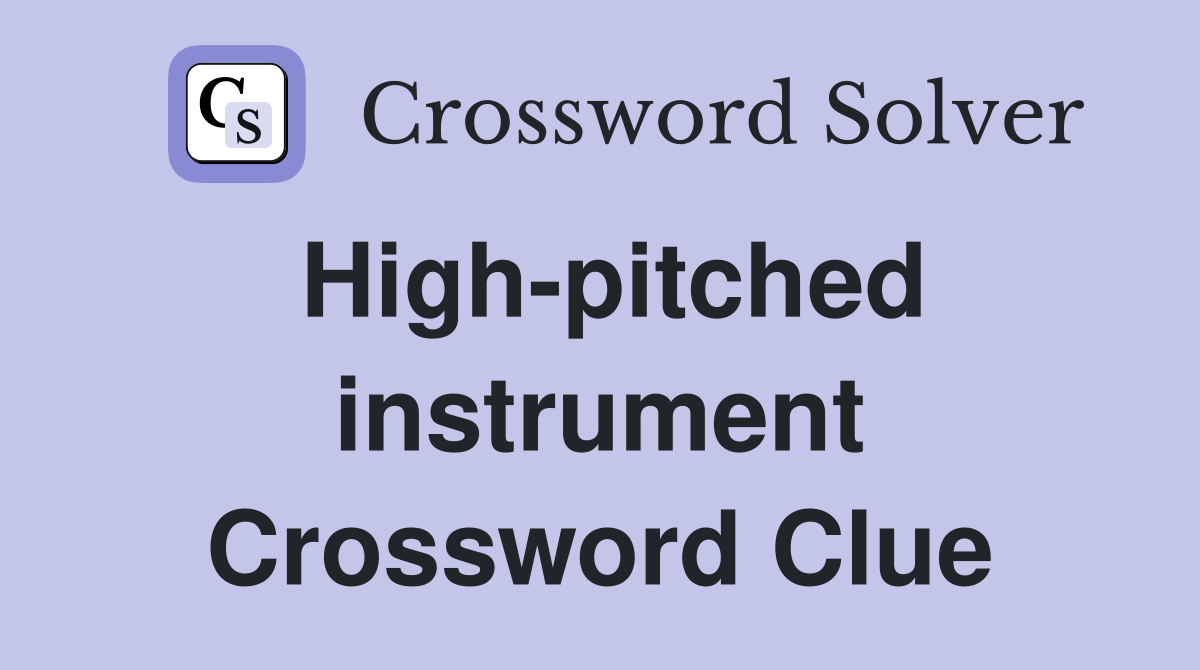 High-pitched instrument Crossword Clue