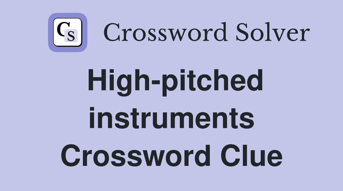 High-pitched instruments Crossword Clue