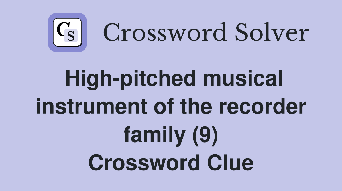 High-pitched musical instrument of the recorder family (9) Crossword Clue