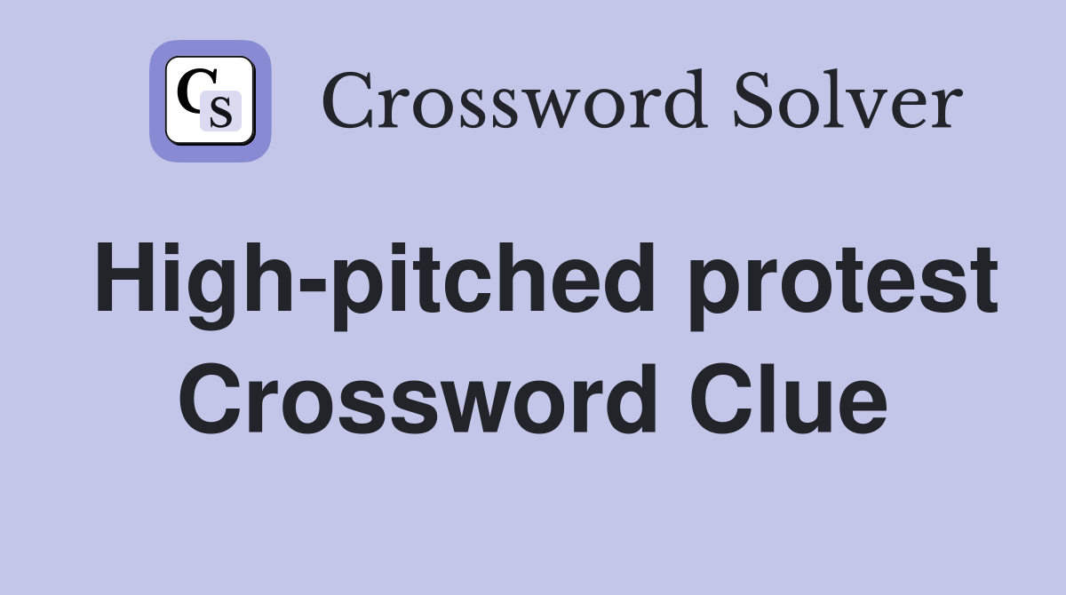 High-pitched protest Crossword Clue