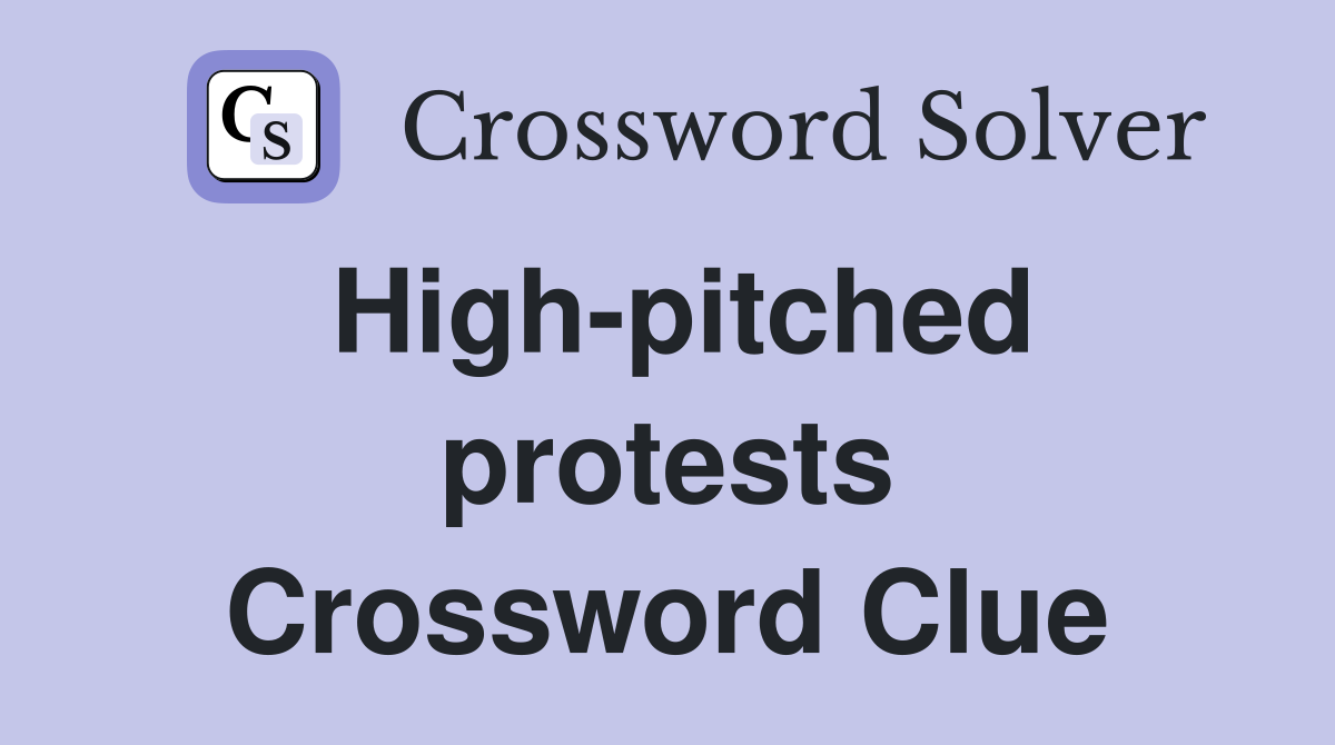 High-pitched protests Crossword Clue