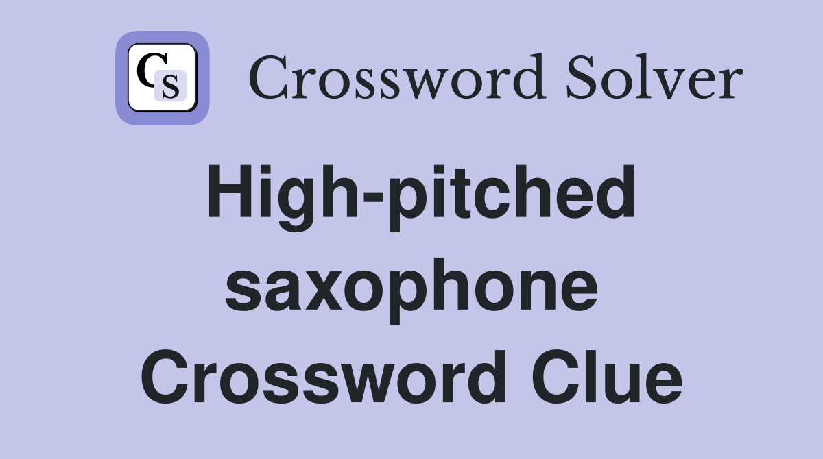 High-pitched saxophone Crossword Clue