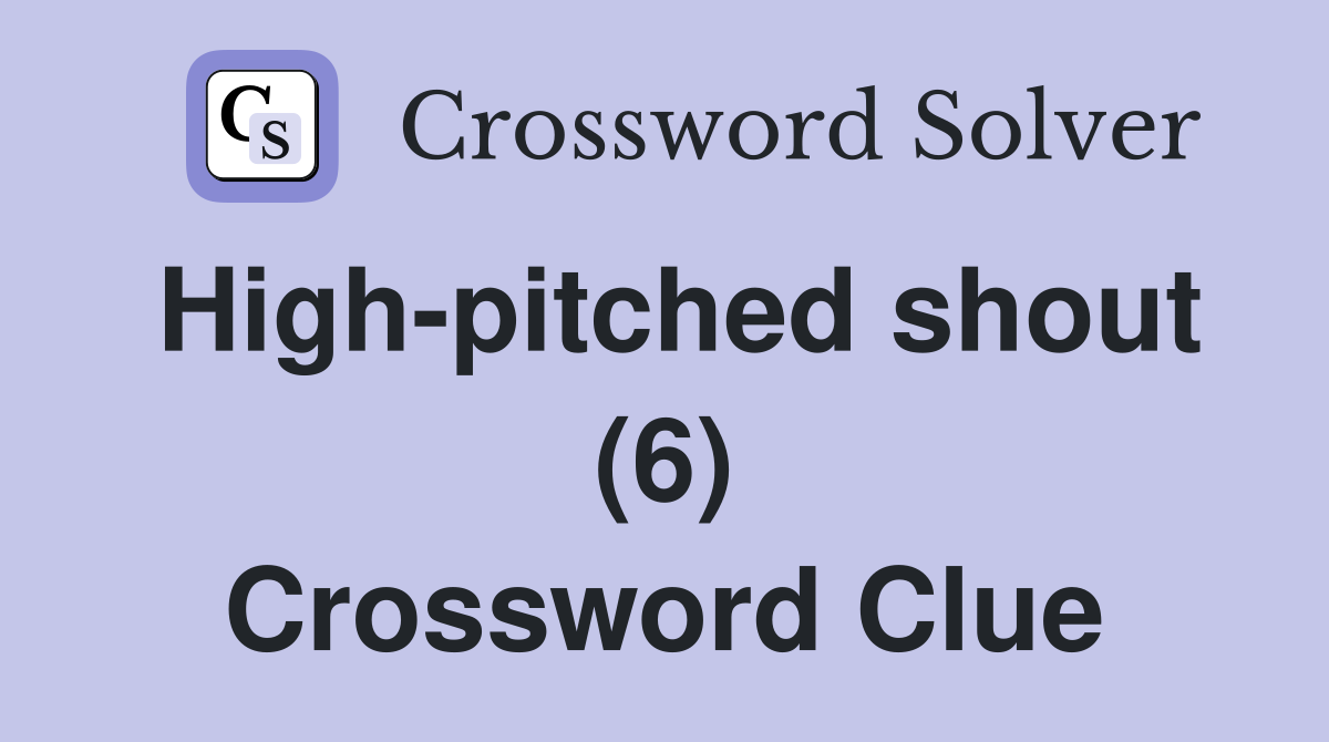 High-pitched shout (6) Crossword Clue