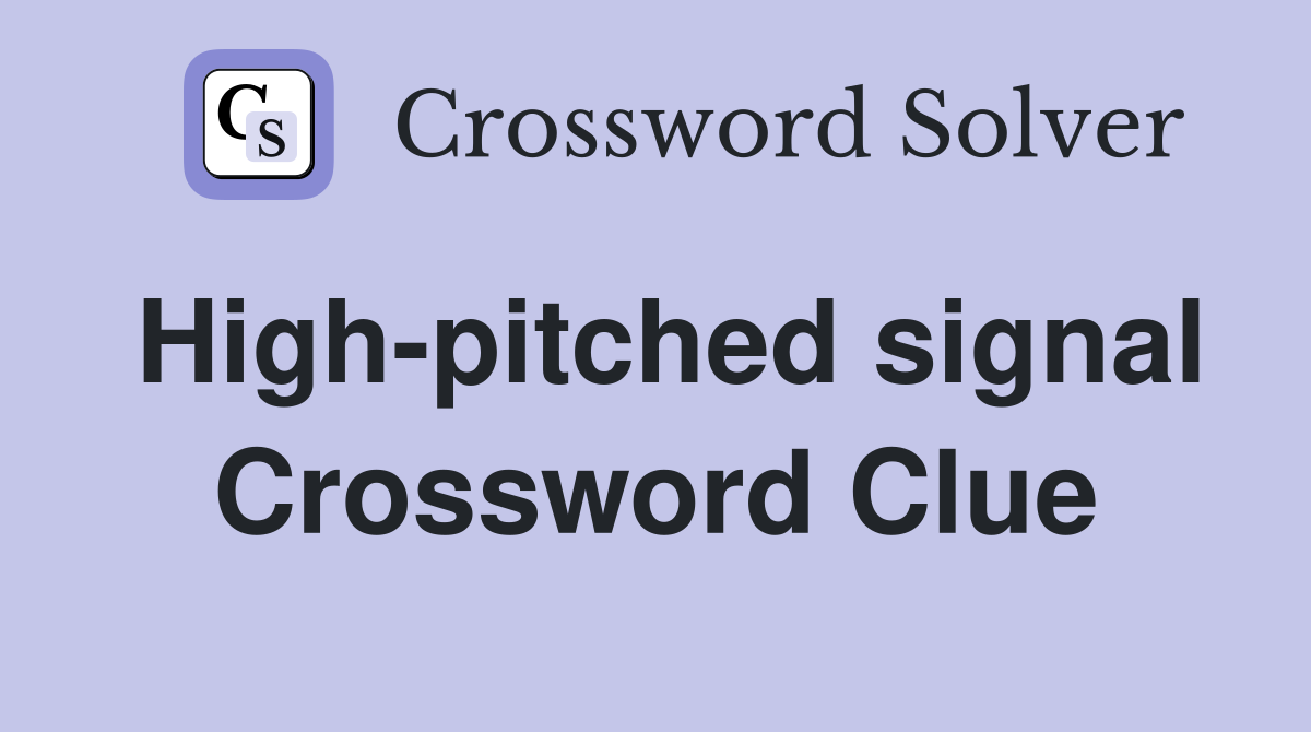 High-pitched signal Crossword Clue