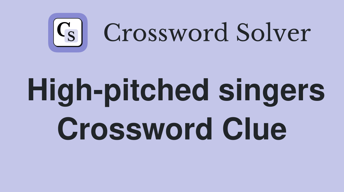 High-pitched singers Crossword Clue