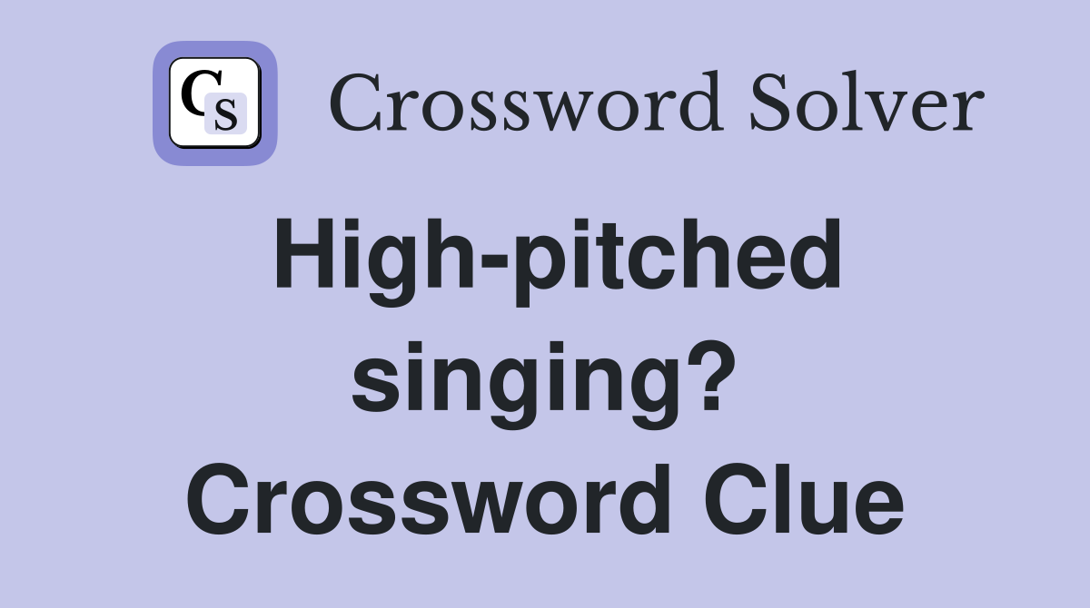High-pitched singing? Crossword Clue