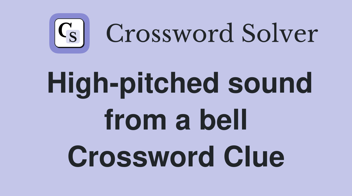 High-pitched sound from a bell Crossword Clue
