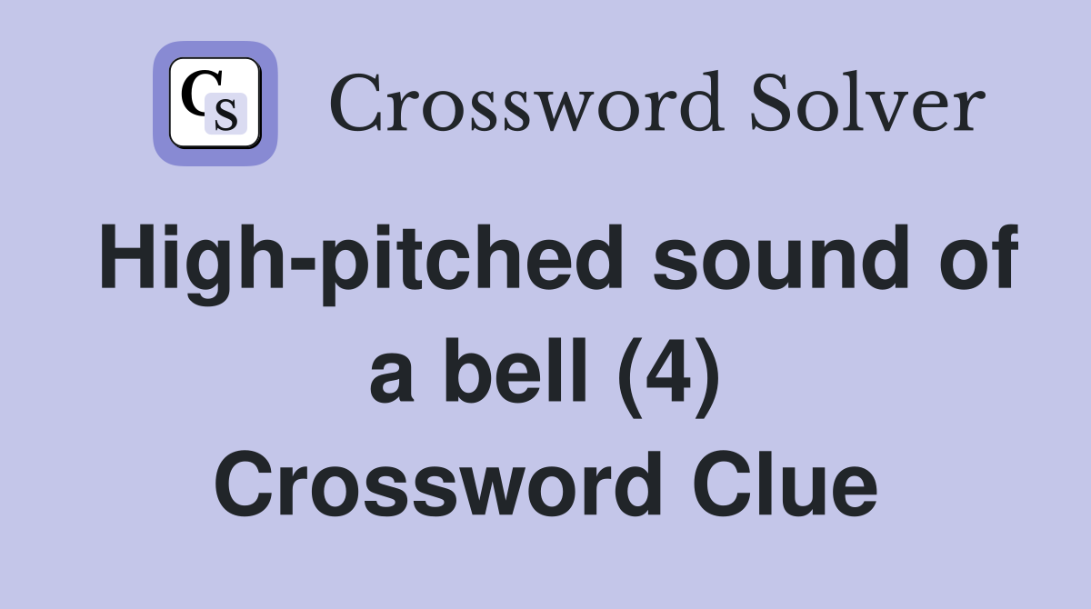 High-pitched sound of a bell (4) Crossword Clue