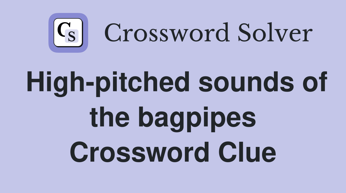 High-pitched sounds of the bagpipes Crossword Clue