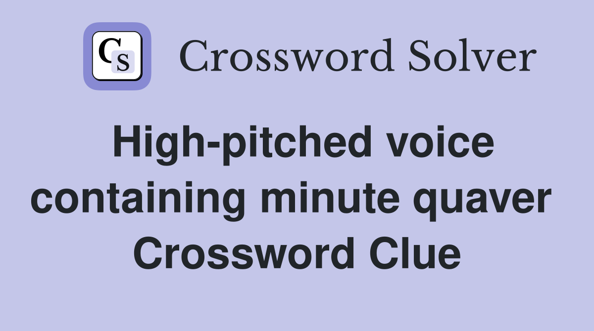 High-pitched voice containing minute quaver  Crossword Clue
