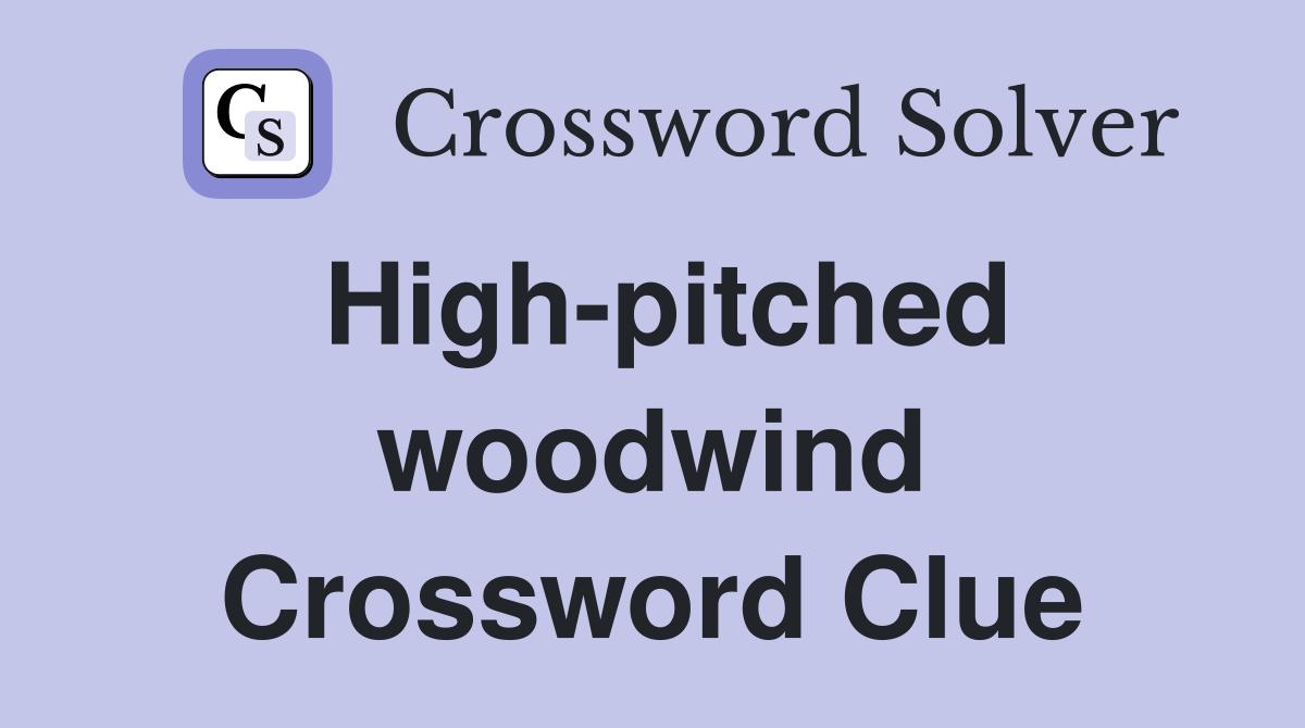 High-pitched woodwind Crossword Clue