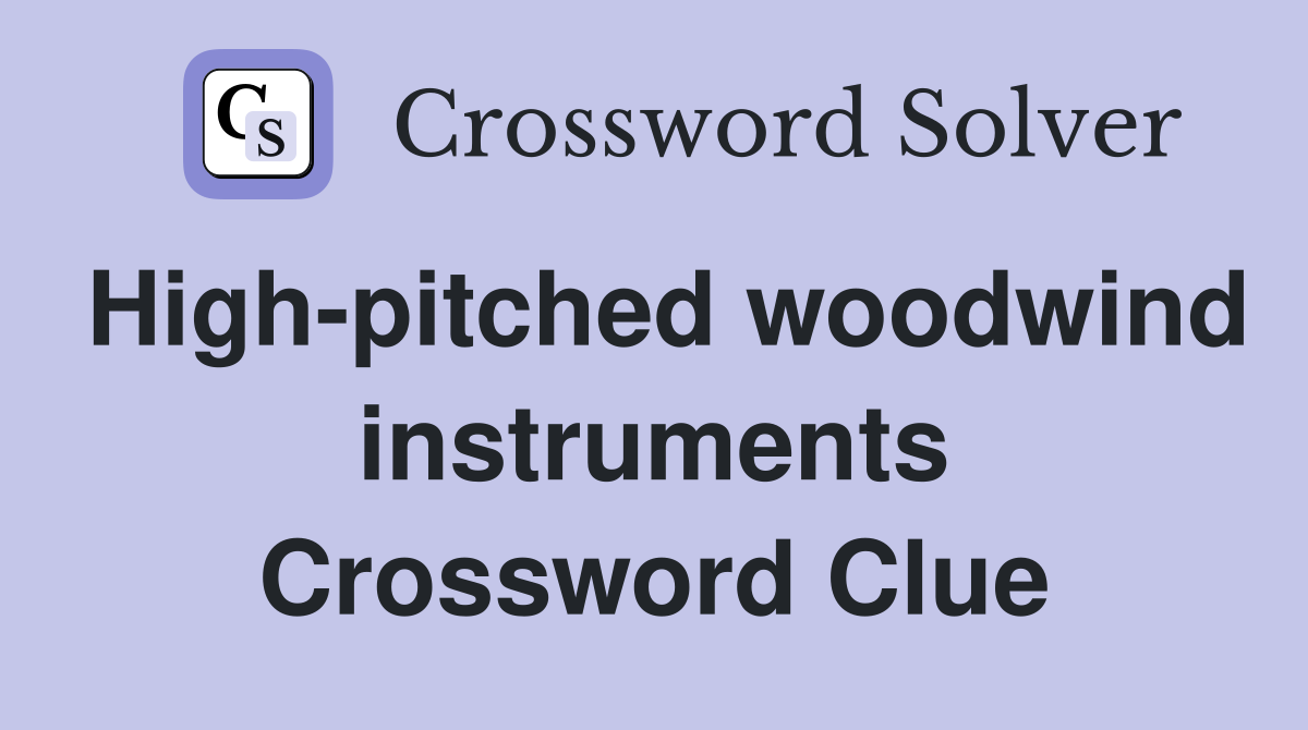 High-pitched woodwind instruments Crossword Clue