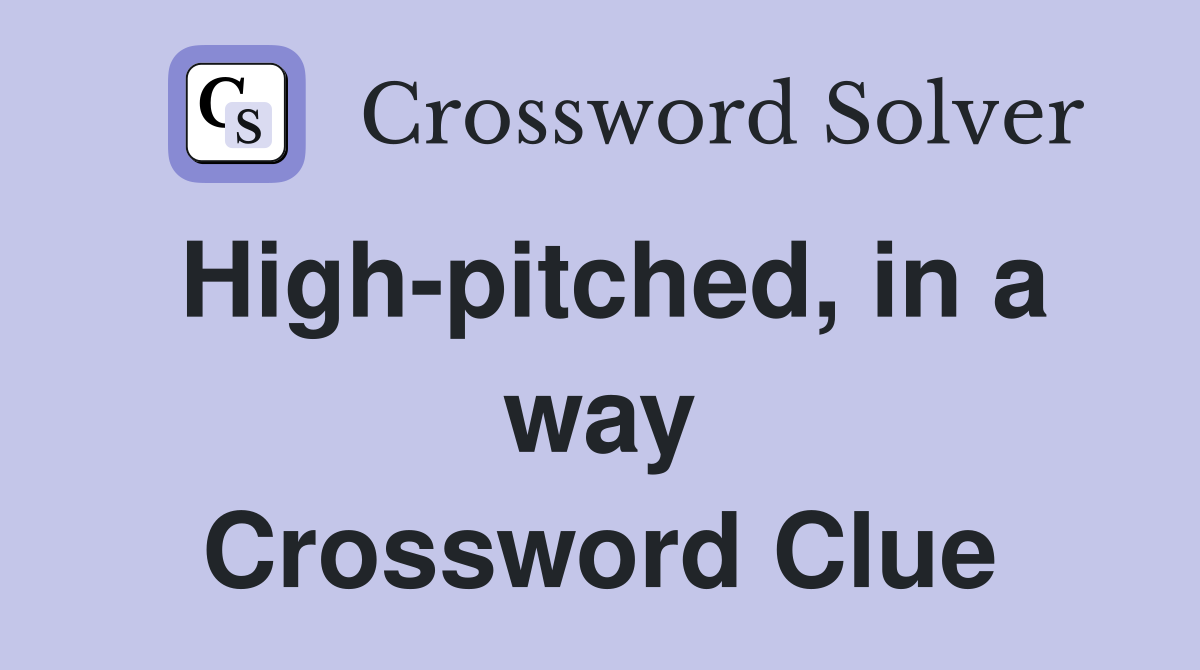 High-pitched, in a way Crossword Clue