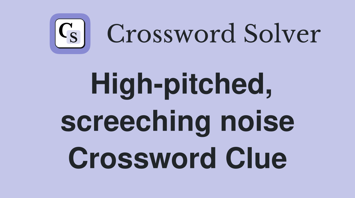 High-pitched, screeching noise Crossword Clue