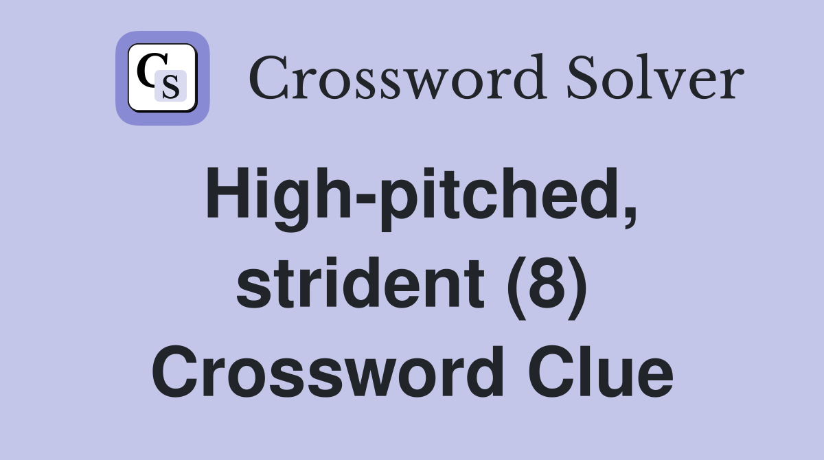 High-pitched, strident (8) Crossword Clue