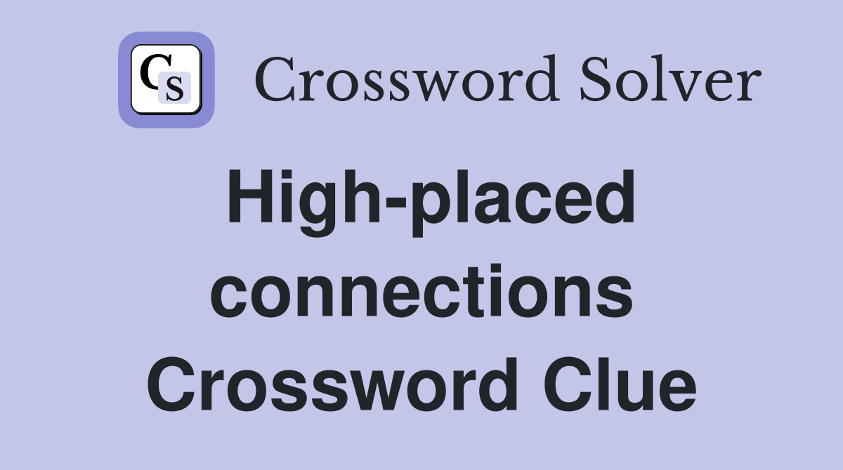 High-placed connections Crossword Clue