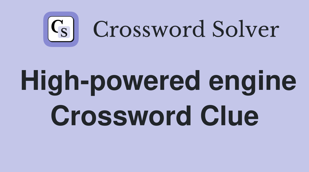 High-powered engine Crossword Clue