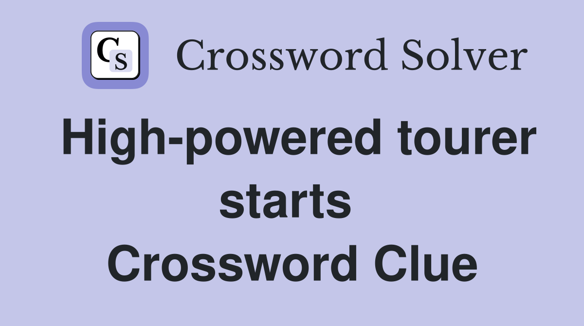 High-powered tourer starts  Crossword Clue
